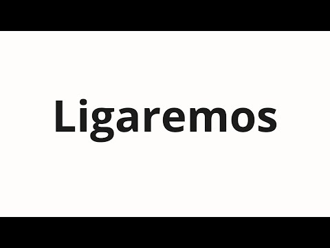 How to pronounce Ligaremos