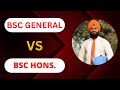BSC GENERAL VS BSC HONS || DIFFERENCE || WHICH IS BETTER || DETAILED VIDEO ||BSC GENERAL||BSC HONS.