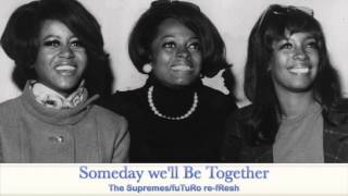 Someday We&#39;ll Be Together/Diana Ross +The Supremes - fuTuRo re-fResh