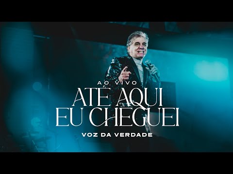 Até Aqui Eu Cheguei - Voz da Verdade