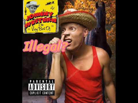 illegal aka Johnny western.