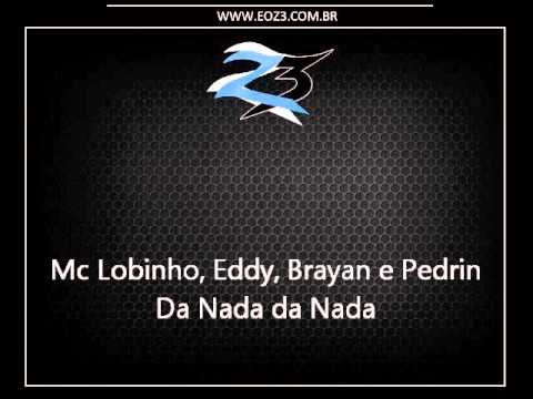 Mc Lobinho, Eddy, Brayan e Pedrin - Da Nada da Nada [DJ BRENIN]