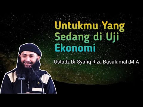 Untukmu Yang Sedang di Uji Ekonomi - Ustadz Dr Syafiq Riza Basalamah,M.A