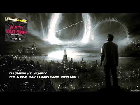DJ Thera ft. Yuna-X - It's A Fine Day (Hard Bass 2013 Mix) [HQ Original]