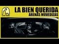 LA BIEN QUERIDA - Arenas Movedizas [Official]