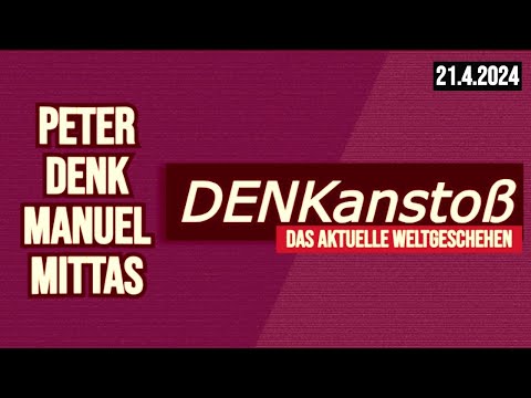 DENKanstoß ++ Das aktuelle Weltgeschehen // April 2024 // mit Peter Denk & Manuel C. Mittas