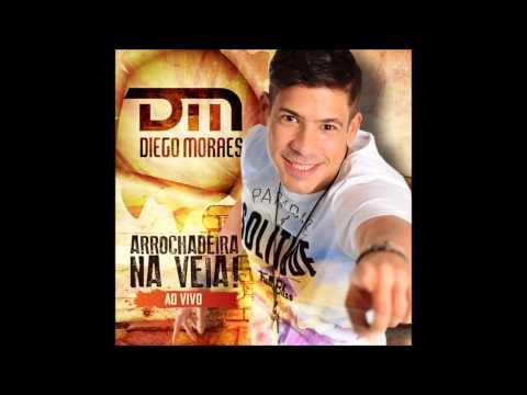 Diego Moraes - BEBENDO E CURTINDO - CD #ARROCHADEIRANAVEIA AO VIVO 2015