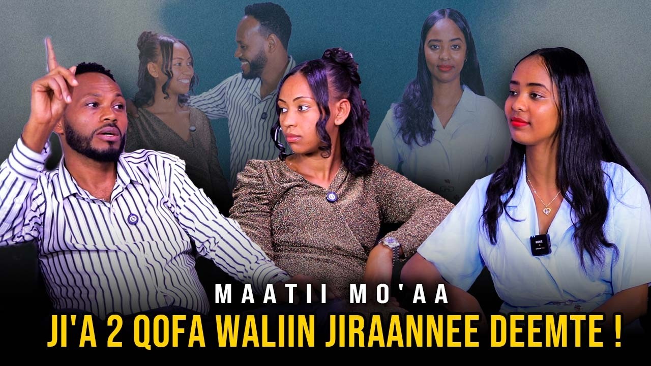 Ji'a 2 qofa waliin Jiraannee Deemte ! - Maatii Mo'aa