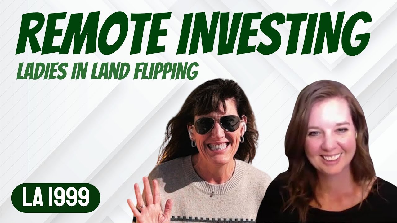 Ladies In Land Flipping | Remote Investing (LA 1999)