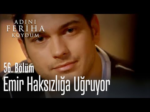 Emir haksızlığa uğruyor - Adını Feriha Koydum 56. Bölüm