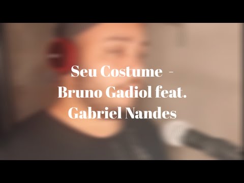 Seu Costume - Bruno Gadiol feat. Gabriel Nandes