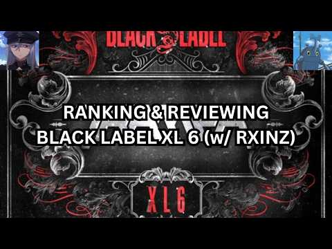 RANKING & REVIEWING BLACK LABEL XL 6 (w/ Rxinz)