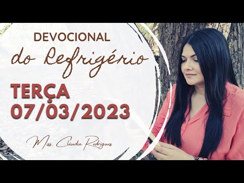 07/03/23 Devocional do Refrigério - reflexão e oração de hoje - Missionária Cláudia Rodrigues.