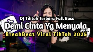 Download lagu BREAKBEAT - DEMI CINTA YANG MENYALA // DJ TIKTOK FULL BASS YANG LAGI VIRALL🔥 mp3
