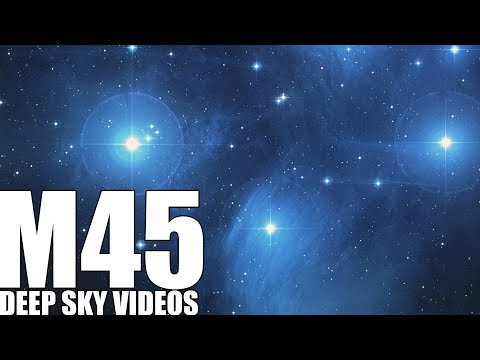 M45 - Seven Sisters or Pleiades - Deep Sky Videos