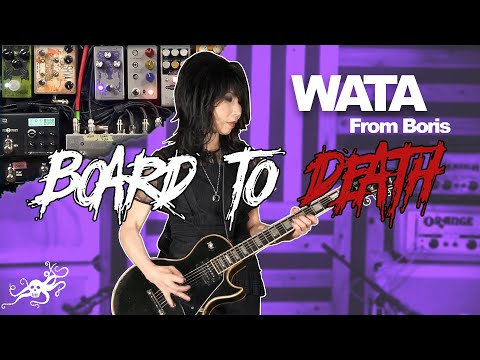 Board To Death Ep. 39 - Wata (Boris) | EarthQuaker Devices