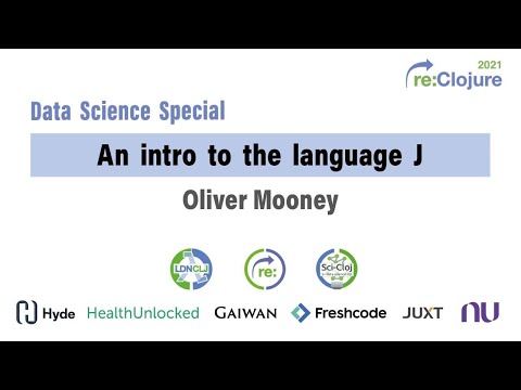 re:Clojure 2021 Data Science Special: An Intro to the Language J by Oliver Mooney