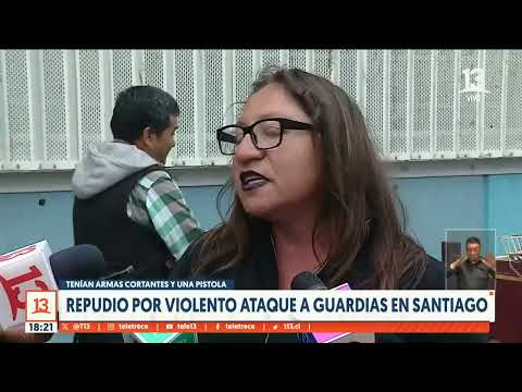 Repudio total por violento ataque a guardias en Santiago