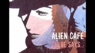 Alien Cafe- Chloé Says