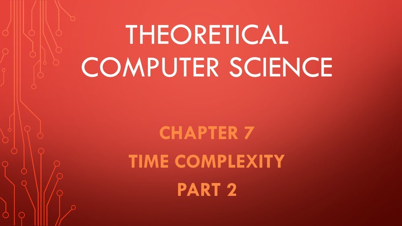 Theoretical Computer Science. Chapter 7. Time Complexity. Part 2.