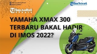 Yamaha Xmax 300 Versi Terbaru Resmi Diluncurkan, Tampil Makin Garang, Bakal Hadir di IMOS 2022?
