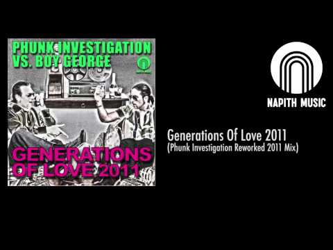 Phunk Investigation vs Boy George - Generations Of Love (Phunk Investigation Reworked 2011 Mix)