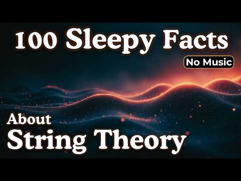 100 Facts About String Theory — Fall Asleep to Science (No Music)