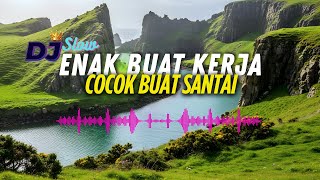 Download lagu DJ  SLOW ENAK  BANGET  | COCOK BUAT KERJA | ENAK BUAT SANTAI | BIKIN SEMANGAT KERJA mp3