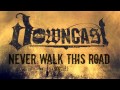 Downcast - Never Walk This Road [2013 SINGLE ...