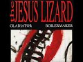 The Jesus Lizard - Boilermaker
