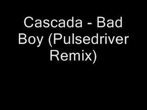 Cascada - Bad Boy (Pulsedriver Remix)