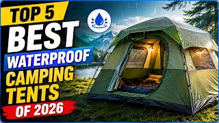 Top 5 Best Waterproof Camping Tents Of 2026
