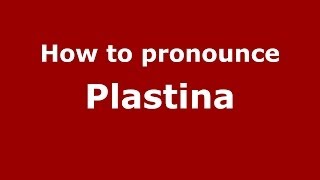 How to pronounce Plastina