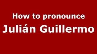 How to pronounce Julián Guillermo