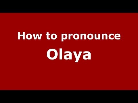 How to Pronounce Olaya - PronounceNames.com
