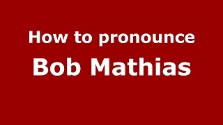 How to pronounce Bob Mathias