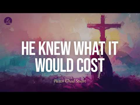 "He Knew What it Would Cost" with Pastor Chad Stuart" - June 6, 2026