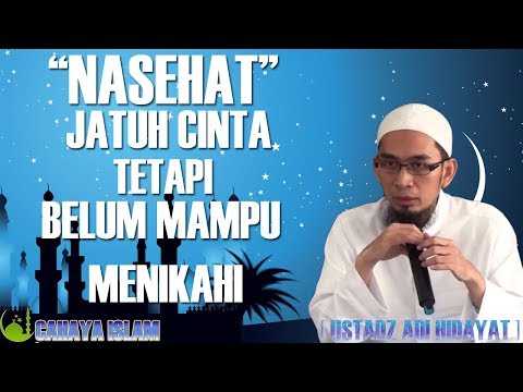Nasehat Jatuh Cinta Tetapi Belum Mampu Menikahi - Ustadz Adi Hidayat, Lc. MA