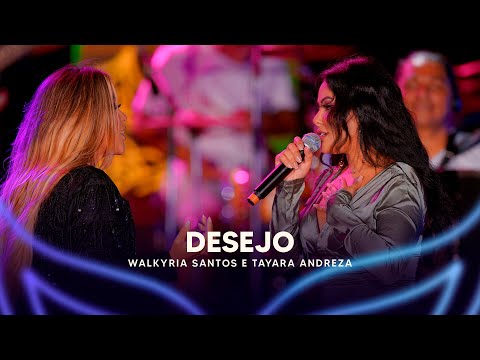 Desejo - Walkyria Santos, @TayaraAndrezaOficial (DVD Walkyria Santos Única 2)
