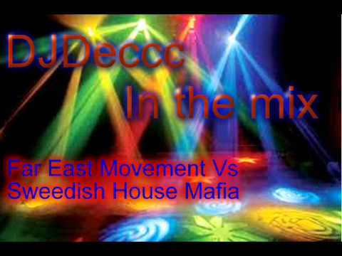 Sweedish House Mafia Vs Far East Movment (DJDeccc)