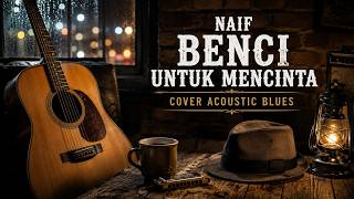 Download lagu NAIF - Benci Untuk Mencinta | Cover Acoustic Blues mp3 Download lagu NAIF - Benci Untuk Mencinta | Cover Acoustic Blues mp3