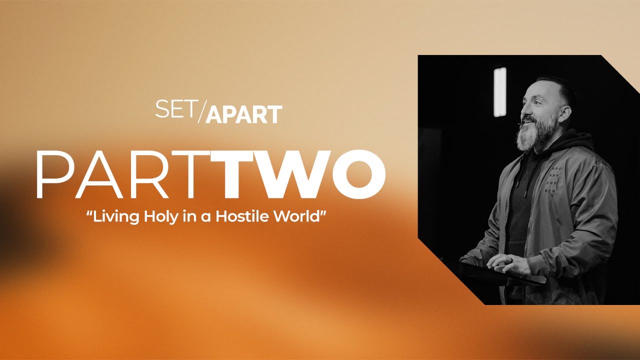 Set Apart | Week 2 | Living Holy In A Hostile World