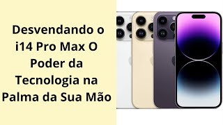 Desvendando o i14 Pro Max O Poder da Tecnologia na Palma da Sua Mão.