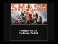 Smash - The Higher You Get The Farther The ...