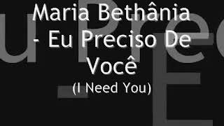 MARIA BETHÂNIA- Eu Preciso de Você