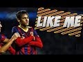 Neymar Jr - Like Me ● Skills & Goals ● 2014 HD