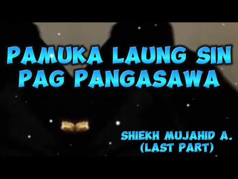 📌“PAMUKA LAUNG SIN PAG PANGASAWA“ BY: SHIEKH MUJAHID ABDURAUF [LAST PART]