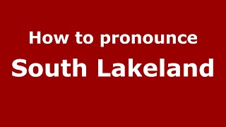 How to pronounce South Lakeland