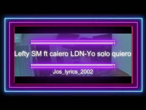 Lefty SM ft Calero LDN - Yo solo quiero/Sin derecho del autor