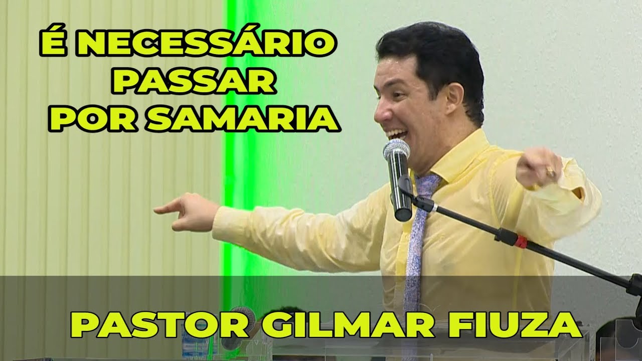 É NECESSÁRIO PASSAR POR SAMARIA - GILMAR FIUZA